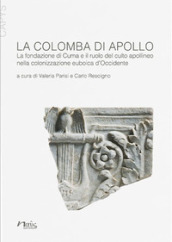 La colomba di Apollo. La fondazione di Cuma e il ruolo del culto apollineo nella colonizzazione euboica d Occidente