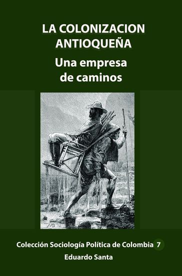 La colonización antioqueña una empresa de caminos - Eduardo Santa