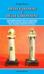 Delle colonne e delle colonnine. Considerazioni per una riforma del rituale dei gradi simbolici del grande oriente d Italia