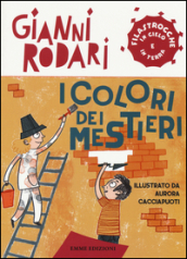 I colori dei mestieri. Filastrocche in cielo e in terra