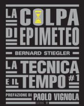 La colpa di Epimeteo. 1: La tecnica e il tempo