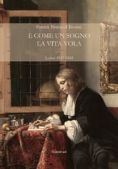 E come un sogno la vita vola. Lettere 1835-1848