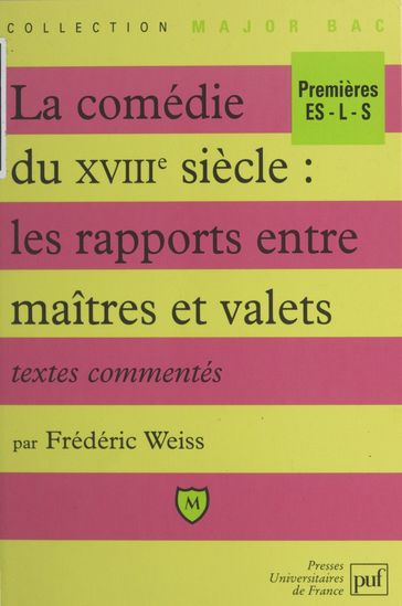 La comédie du XVIIIe siècle : les rapports entre maîtres et valets - Frédéric Weiss - Pascal Gauchon - Éric Cobast