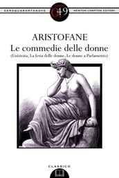 Le commedie delle donne (Lisistrata, La festa delle donne, Le donne a Parlamento)