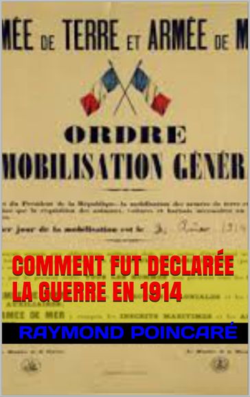 comment fut declarée la guerre en 1914 - Raymond Poincaré