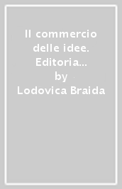 Il commercio delle idee. Editoria e circolazione del libro nella Torino del Settecento