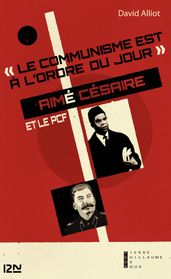 Le communisme est à l ordre du jour : Aimé Césaire et le PCF, de l engagement à la rupture, 1935-1957