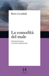 La comodità del male. Libertà interiore e servitù confortevole