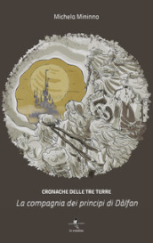 La compagnia dei principi di Dàlfan. Cronache delle Tre Terre. Vol. 1