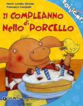 Il compleanno di Nello Porcello. Ediz. illustrata