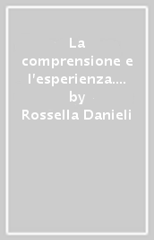 La comprensione e l esperienza. Corso di psicologia generale ad applicata. Per gli Ist. professionali servizi socio-sanitari. Con e-book. Con espansione online. Vol. 2