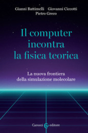 Il computer incontra la fisica teorica. La nuova frontiera della simulazione molecolare