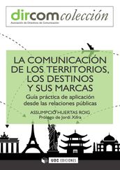 La comunicación de los territorios, los destinos y sus marcas. Guía práctica de aplicación desde las relaciones públicas