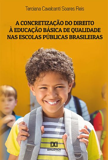 A concretização do direito à educação básica de qualidade nas escolas públicas brasileiras - Terciana Cavalcanti Soares Reis