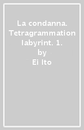 La condanna. Tetragrammation labyrint. 1.
