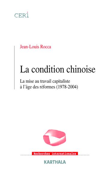 La condition chinoise - La mise au travail capitaliste à l'âge des réformes (1978-2004) - Jean-Louis Rocca