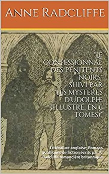 Le confessionnal des pénitents noirs suivi par Les mystères d'Udolphe (Illustré, en 6 tomes) - Anne Radcliffe