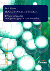 Il confine e la soglia. Il farsi umano tra antropopedagogia e postumanesimo