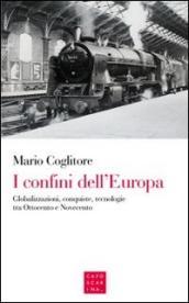 I confini dell Europa. Globalizzazioni, conquiste, tecnologie tra Ottocento e Novecento