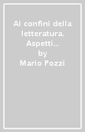 Ai confini della letteratura. Aspetti e momenti di storia della letteratura italiana