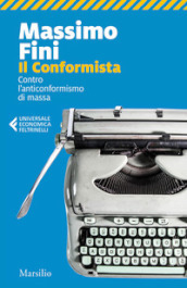 Il conformista. Contro l anticonformismo di massa