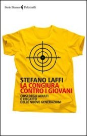 La congiura contro i giovani. Crisi degli adulti e riscatto delle nuove generazioni