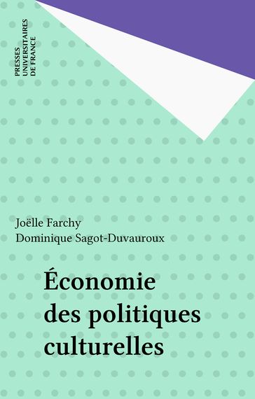 Économie des politiques culturelles - Dominique Sagot-Duvauroux - Joelle Farchy