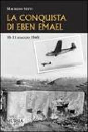 La conquista di Eben Emael. 10-11 maggio 1940