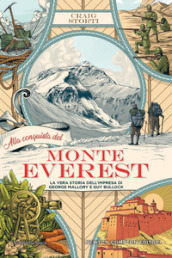 Alla conquista del Monte Everest. La vera storia dell impresa di George Mallory e Guy Bullock