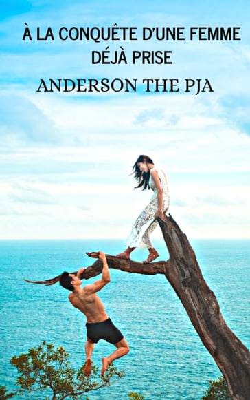 À la conquête d'une femme déjà prise - Anderson the pja