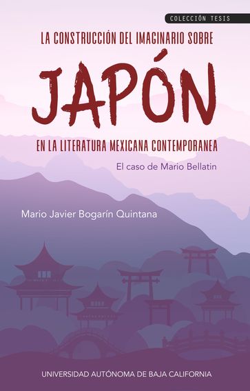 La construcción del imaginario sobre Japón en la literatura mexicana contemporánea - Mario Javier Bogarín Quintana