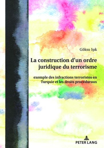 La construction d'un ordre juridique du terrorisme - Goksu Isik