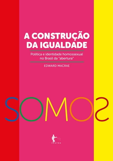 A construção da igualdade-política e identidade homossexual no Brasil da "abertura" - Edward Macrae