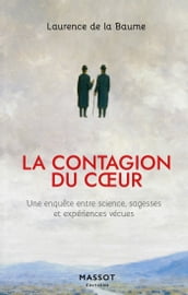 La contagion du coeur - Une enquête entre science, sagesses et expériences vécues