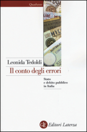 Il conto degli errori. Stato e debito pubblico in Italia dagli anni Settanta al Duemila