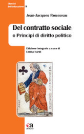 Del contratto sociale o Princìpi di diritto politico. Ediz. integrale