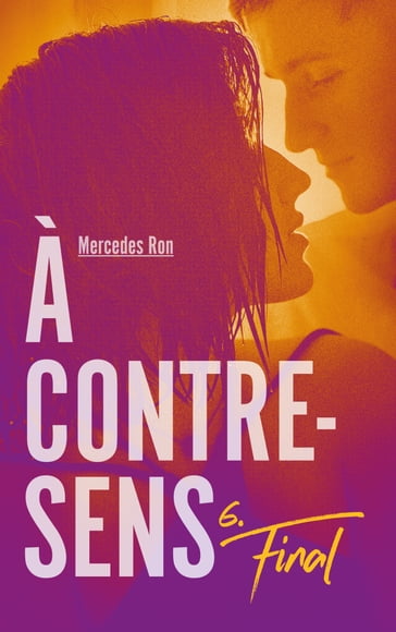 À contre-sens - Tome 6 - Final - Mercedes Ron