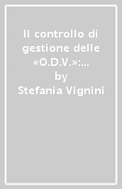 Il controllo di gestione delle «O.D.V.»: alcuni strumenti per il controllo dell efficacia