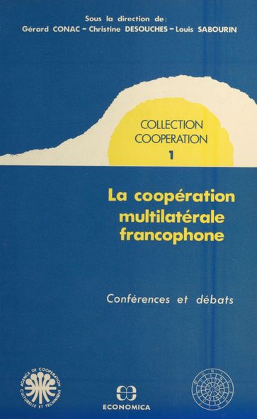 La coopération multilatérale francophone : conférences et débats - Gérard Conac