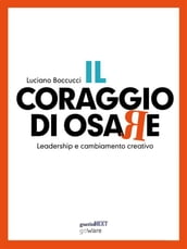 Il coraggio di osare. Leadership e cambiamento creativo