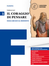 Il coraggio di pensare. Con quaderno per lo studio. Per i Licei e gli Ist. magistrali. Con ebook. Con espansione online. 1: Dagli arcaici al medioevo