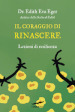 Il coraggio di rinascere. Lezioni di resilienza