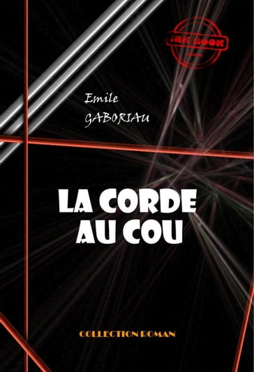 La corde au cou [édition intégrale revue et mise à jour] - Émile Gaboriau