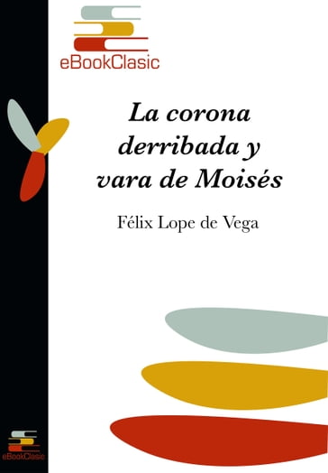 La corona derribada y vara de Moisés (Anotado) - Félix Lope de Vega