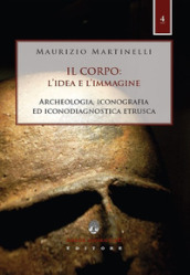 Il corpo: l idea e l immagine. Archeologia, iconografia ed iconodiagnostica etrusca