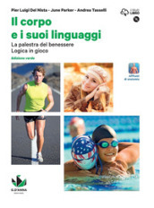 Il corpo e i suoi linguaggi. La palestra del benessere. Logica in gioco. Ediz. verde. Per le Scuole superiori. Con e-book. Con espansione online. Con DVD-ROM