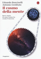 Il cosmo della mente. Breve storia di come l uomo ha creato l Universo