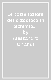 Le costellazioni dello zodiaco in alchimia. Con particolare riferimento ad alcuni bassorilievi delle cattedrali gotiche