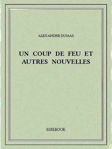 Un coup de feu et autres nouvelles - Alexandre Dumas