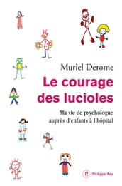 Le courage des lucioles. Ma vie de psychologue auprès d enfants à l hôpital